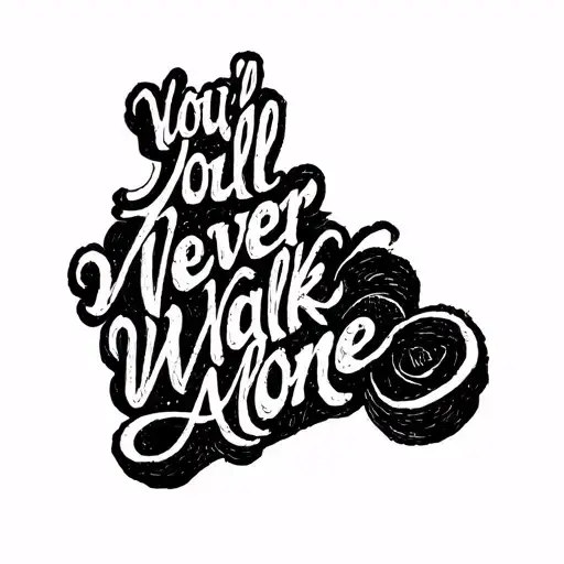 The text "You'll Never Walk Alone"  tattoo design idea