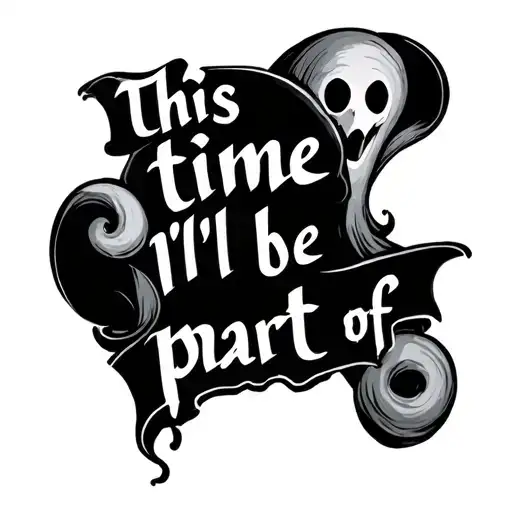 "this time I'll be part of" cartoon ghost tattoo design idea
