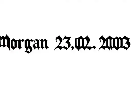 "Morgan 23.02.2003" tattoo design idea