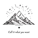 A mountain with the themes of balance, self-love, and individuality. Contains the text "Call it what you want" tattoo design idea