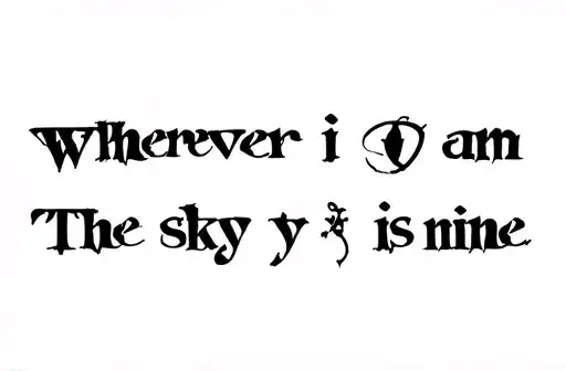 "Wherever i am
The sky is mine" tattoo design idea