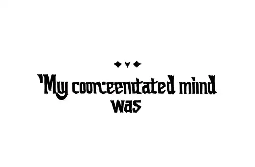 "My concentrated mind was" tattoo design idea