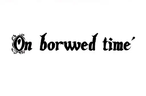"On borrowed time " tattoo design idea
