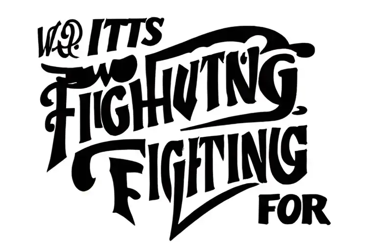 "ITS WORTH FIGHTING FOR" "ITS WORTH FIGHTING FOR" only fineline words "ITS WORTH FIGHTING FOR" Times New Roman (ALL CAPS), normal weight tattoo design idea