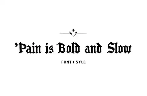 "Pain is Bold and Slow" tattoo design idea