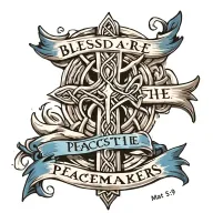 Celtic Cross with ""Blessed are the peacemakers" written on a blue banner draped on the cross.  Mat 5:9 written below tattoo design idea