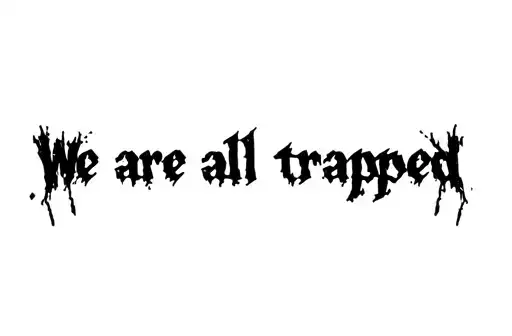 "We are all trapped" tattoo design idea