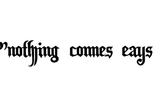 "nothing comes eays" tattoo design idea