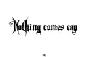 "nothing comes eays" tattoo design idea