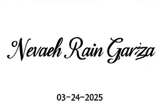"Nevaeh Rain Garza 03•24•2025" tattoo design idea