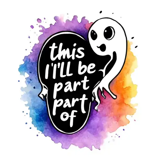 "this time I'll be part of" a cartoon ghost tattoo design idea