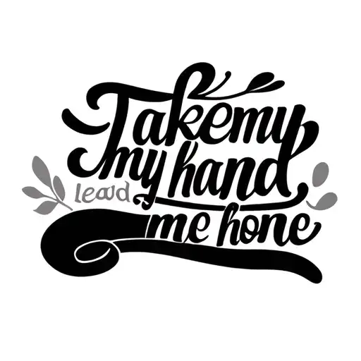 "Take my hand, lead me home" cursive writing tattoo design idea