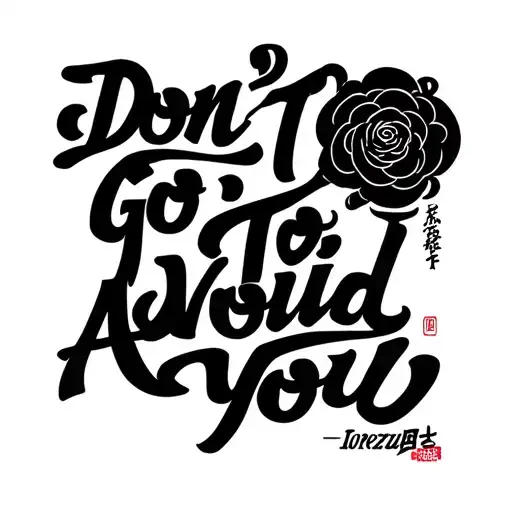 "Don't go to avoid you" quote Enclosed in Design tattoo design idea