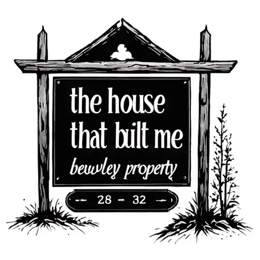 ""the house that built me" sign with "bewley property" and coordinates tattoo design idea