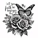 "Let your faith be bigger than " butterfly roses intertwined tattoo design idea