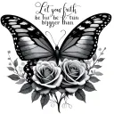 "Let your faith be bigger than " butterfly roses intertwined tattoo design idea
