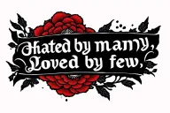 back tattoo saying "Hated by many, Loved by few." tattoo design idea