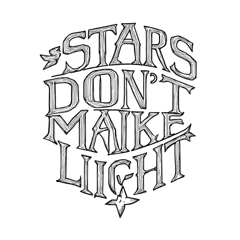 "STARS DON'T MAKE LIGHT" TATOO  tattoo design idea