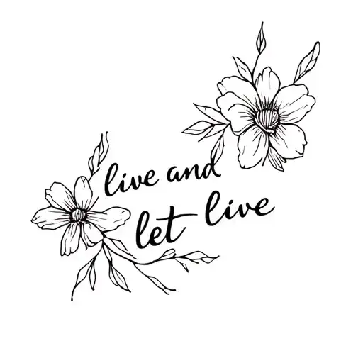 says "live and let live" with flowers tattoo design idea