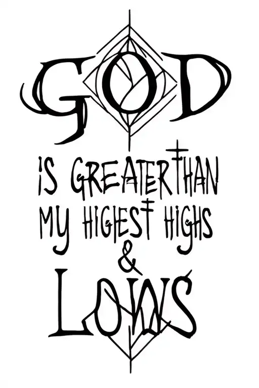 god is greater than my highest highs and lowest lows tattoo design idea