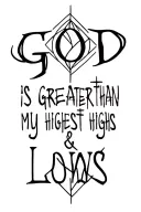 god is greater than my highest highs and lowest lows tattoo design idea