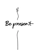 Be Present tattoo design idea