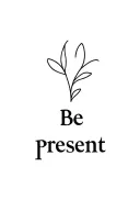 Be Present tattoo design idea