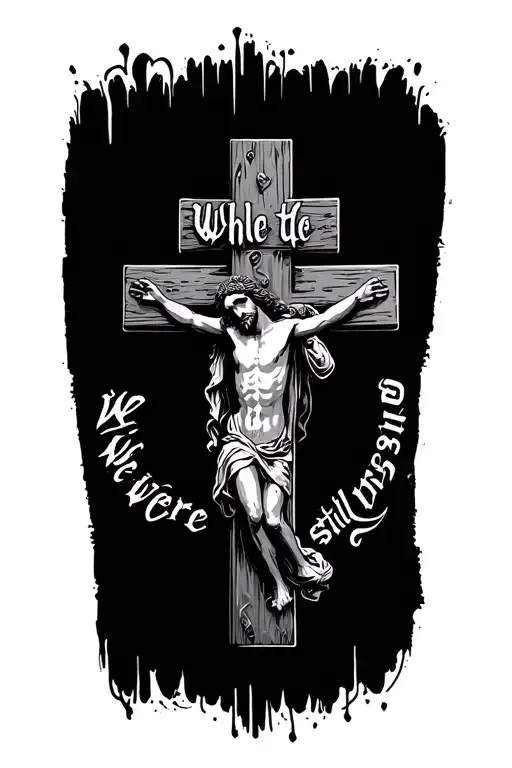 "While we were still sinners" jesus cross tattoo design idea