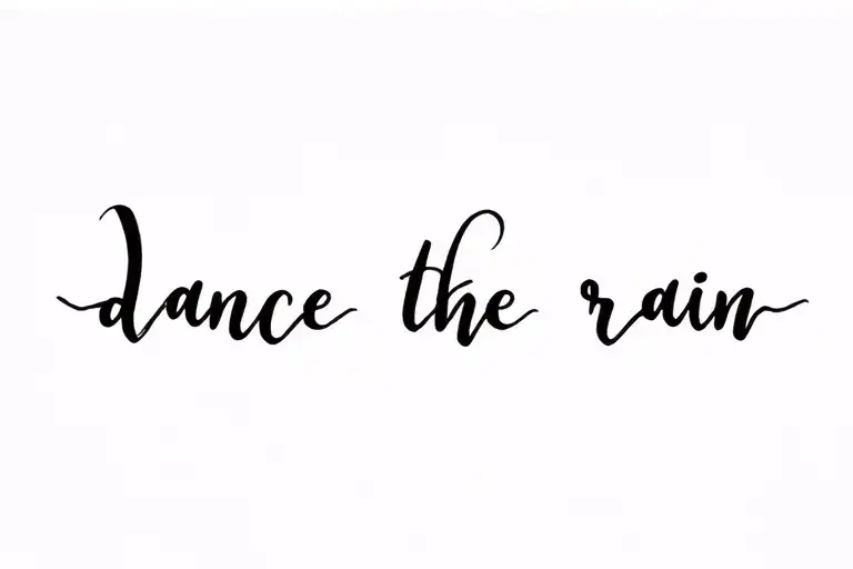 "Dance in the rain" dance in the rain cursive script tattoo tattoo design idea