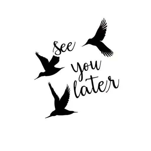 3 birds flying with text saying "see you later" tattoo design idea