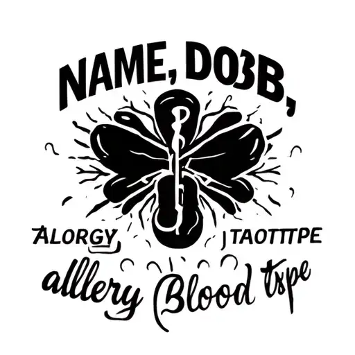 "name, DOB, blood type, allergy" medical information tattoo design idea
