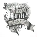 sentence 'And if you go, i wanna go with you' simple tattoo design idea
