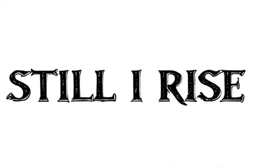 "STILL I RISE" tattoo design idea