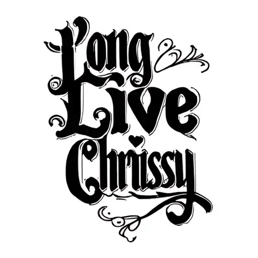 "Long Live Chrissy" name written tattoo design idea