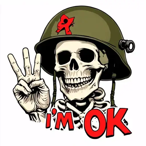 "I'm OK " Use a skeleton giving the OK sign and an army helmet with a gunshot wound to the head showing missing part tattoo design idea
