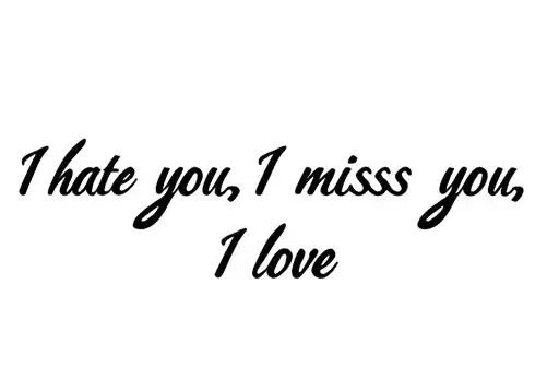 "I hate you, I miss you, I love" tattoo design idea