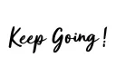 "Keep Going!" "Keep Going!" tattoo design idea
