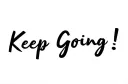 "Keep Going!" "Keep Going!" tattoo design idea