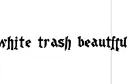"White trash beautiful " tattoo design idea