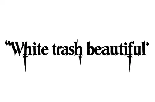 "White trash beautiful " tattoo design idea
