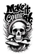 "make it count" skull surrounded by feather, mushroom, and smoke coming tattoo design idea