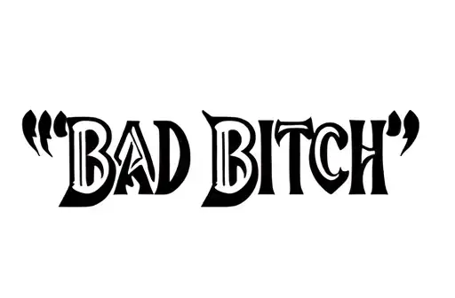 "BAD BITCH" tattoo design idea