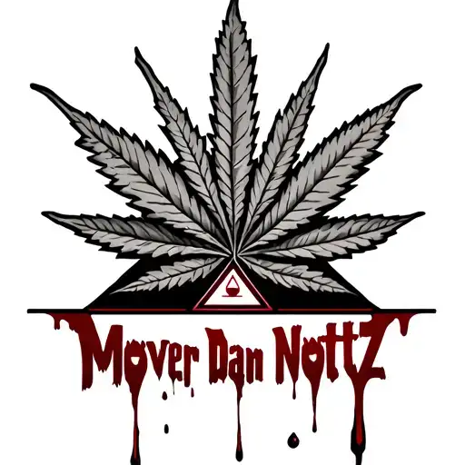 "Mover Dan Nottz" with a ganja leaf and blood dripping down with illuminati triangles tattoo design idea