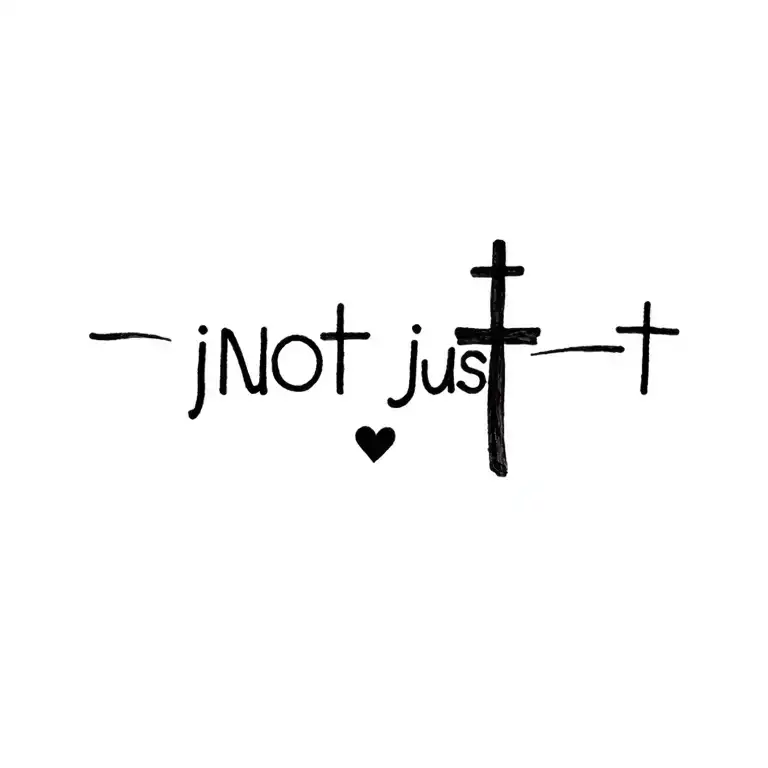 the words not just words under wrist tattoo use a cross for the T of just.  incorporate a heart.  simple tattoo design idea