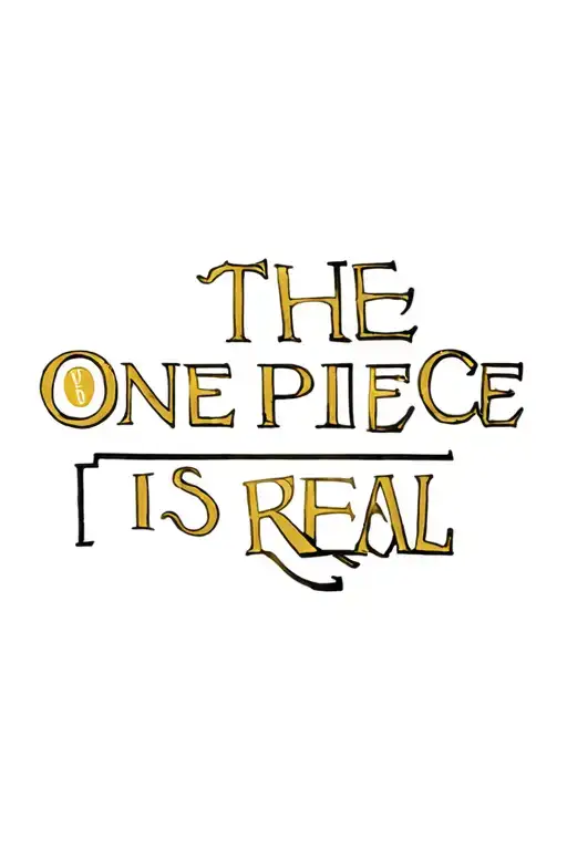 One Piece Luffy Strawhat, saying in gold and Black words "THE ONE PIECE IS REAL" tattoo design idea