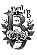 "Don't B afraid 2 B" rose around the letter B with a Scorpio zodiac sign tattoo design idea