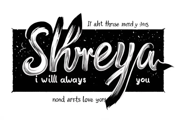 I want to write the phrase (Shreya i will always love you) in a hidden form so its not easily understandable.  tattoo design idea
