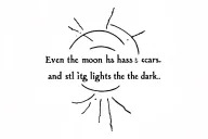 🌒 “Even the moon has scars—and still, it lights the dark.” tattoo design idea