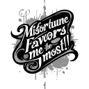 Text "Misfortune favors me the most!"  tattoo design idea