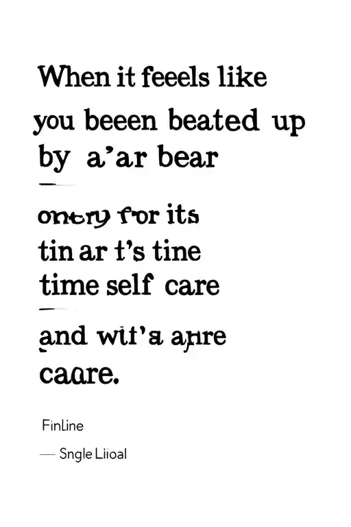 when it feels like you been beaten up by a bear it's time for self care tattoo design idea